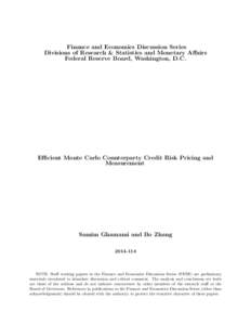 Finance and Economics Discussion Series Divisions of Research & Statistics and Monetary Affairs Federal Reserve Board, Washington, D.C. Efficient Monte Carlo Counterparty Credit Risk Pricing and Measurement