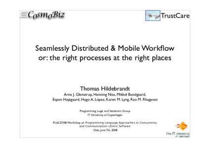 TrustCare  Seamlessly Distributed & Mobile Workflow or: the right processes at the right places  Thomas Hildebrandt