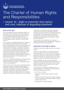 The Charter of Human Rights and Responsibilities > S ection 10 – Right to protection from torture and cruel, inhuman or degrading treatment Scope of the right Torture generally refers to the deliberate infliction of
