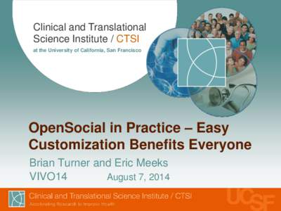 Clinical and Translational Science Institute / CTSI at the University of California, San Francisco OpenSocial in Practice – Easy Customization Benefits Everyone