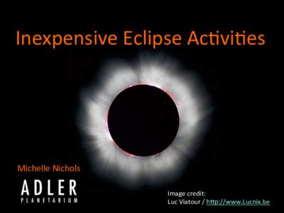 Inexpensive	
  Eclipse	
  Ac.vi.es	
    Michelle	
  Nichols	
   Image	
  credit:	
  	
   Luc	
  Viatour	
  /	
  h>p://www.Lucnix.be	
  	
  