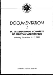 DOCUMENTATION L IX. INTERNATIONAL CONGRESS OF MARITIME ARBITRATORS Hamburg, September 18-21, 1989