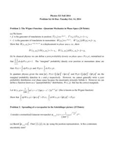 Physics 521 Fall 2014 Problem Set #6 Due: Tuesday Oct. 14, 2014 Problem 2: The Wigner Function --Quantum Mechanics in Phase Space (20 Points) (a) We know: • pˆ is the generator of translations in position: Tˆ ( x0 ) 