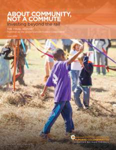 ABOUT COMMUNITY, NOT A COMMUTE Investing beyond the rail THE FINAL REPORT Published by the Central Corridor Funders Collaborative June 2016