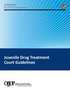 U.S. Department of Justice Office of Justice Programs Office of Juvenile Justice and Delinquency Prevention Juvenile Drug Treatment Court Guidelines