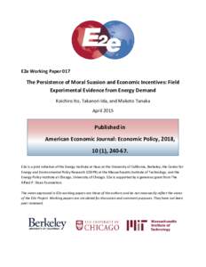 E2e Working Paper 017  The Persistence of Moral Suasion and Economic Incentives: Field Experimental Evidence from Energy Demand Koichiro Ito, Takanori Ida, and Makoto Tanaka April 2015