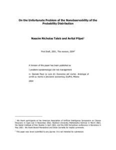 On the Unfortunate Problem of the Nonobservability of the Probability Distribution Nassim Nicholas Taleb and Avital Pilpel 1 TP