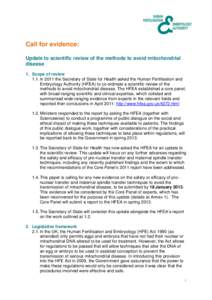 Call for evidence: Update to scientific review of the methods to avoid mitochondrial disease 1. Scope of review 1.1. In 2011 the Secretary of State for Health asked the Human Fertilisation and Embryology Authority (HFEA)