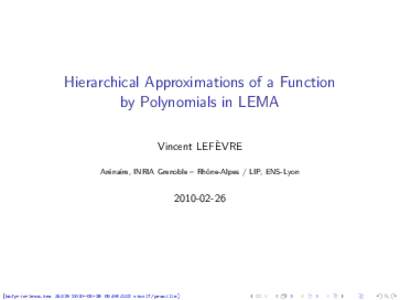 Hierarchical Approximations of a Function by Polynomials in LEMA Vincent LEFÈVRE Arénaire, INRIA Grenoble – Rhône-Alpes / LIP, ENS-Lyon