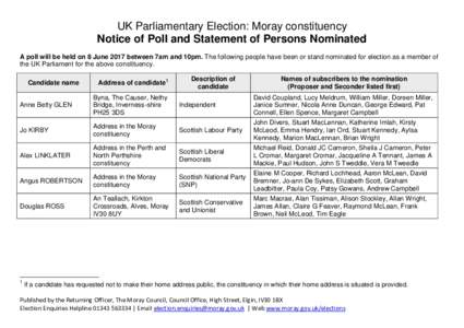 UK Parliamentary Election: Moray constituency Notice of Poll and Statement of Persons Nominated A poll will be held on 8 June 2017 between 7am and 10pm. The following people have been or stand nominated for election as a