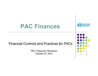 PAC Finances Financial Controls and Practices for PACs PAC Treasurers Workshop October 23, 2013  Agenda