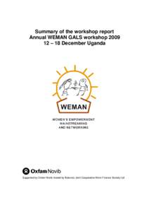 Summary of the workshop report Annual WEMAN GALS workshop – 18 December Uganda Supported by Oxfam Novib hosted by Bukonzo Joint Cooperative Micro Finance Society Ltd