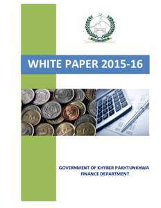 WHITE PAPERGOVERNMENT OF KHYBER PAKHTUNKHWA FINANCE DEPARTMENT  WHITE PAPER
