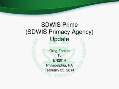 SDWIS Prime (SDWIS Primacy Agency) Update Greg Fabian To