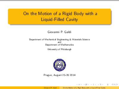 On the Motion of a Rigid Body with a Liquid-Filled Cavity Giovanni P. Galdi Department of Mechanical Engineering & Materials Science and Department of Mathematics