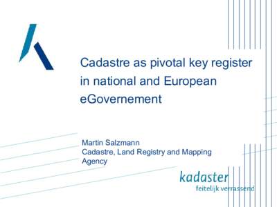 Cadastre as pivotal key register in national and European eGovernement Martin Salzmann Cadastre, Land Registry and Mapping