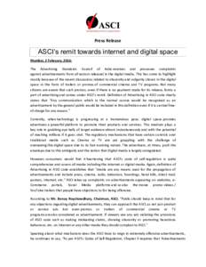 Press Release  ASCI’s remit towards internet and digital space Mumbai, 2 February, 2016: The Advertising Standards Council of India receives and processes complaints against advertisements from all sectors released in 
