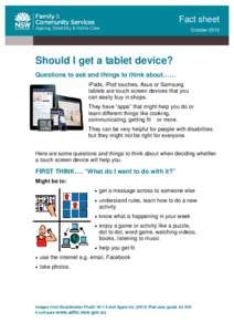 Fact sheet October 2013 Should I get a tablet device? Questions to ask and things to think about…… iPads, iPod touches, Asus or Samsung