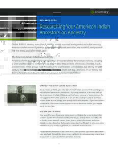 RESEARCH GUIDE  Researching Your American Indian Ancestors on Ancestry On the 2010 U.S. census, more than 3.6 million people reported having American Indian ancestry. American Indian research presents its own challenges 