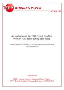WORKING PAPER N° An evaluation of the 1987 French Disabled Workers Act: Better paying than hiring THOMAS BARNAY, EMMANUEL DUGUET, CHRISTINE LE CLAINCHE