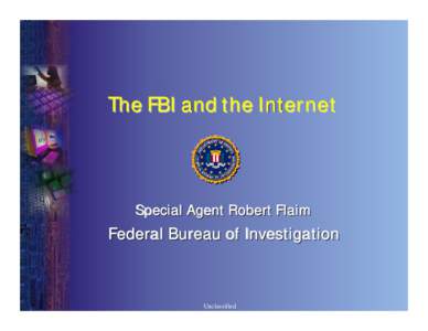 The FBI and the Internet  Special Agent Robert Flaim Federal Bureau of Investigation