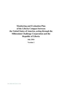 Monitoring and Evaluation Plan of the Liberia Compact between the United States of America, acting through the Millennium Challenge Corporation and the Republic of Liberia July 2016