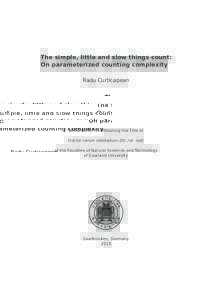 The simple, little and slow things count: On parameterized counting complexity Radu Curticapean Dissertation for Obtaining the Title of Doctor rerum naturalium (Dr. rer. nat)
