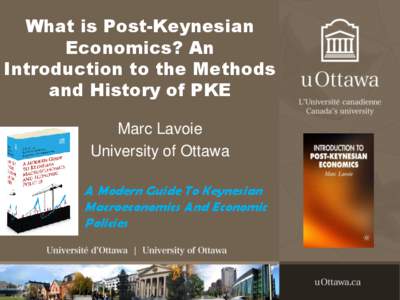 What is Post-Keynesian Economics? An Introduction to the Methods and History of PKE Marc Lavoie University of Ottawa
