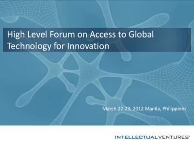 High Level Forum on Access to Global Technology for Innovation March 22-23, 2012 Manila, Philippines  Invention Capitalist
