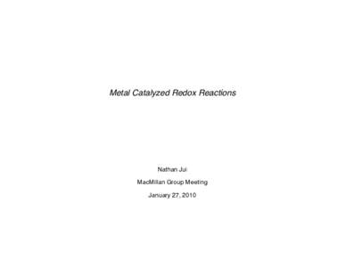Metal Catalyzed Redox Reactions  Nathan Jui MacMillan Group Meeting January 27, 2010