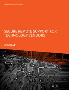 BOMGAR FOR TECHNOLOGY VENDORS  SECURE REMOTE SUPPORT FOR TECHNOLOGY VENDORS  SECURE REMOTE