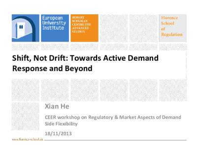 Shift, Not Drift: Towards Active Demand Response and Beyond Xian He CEER workshop on Regulatory & Market Aspects of Demand Side Flexibility