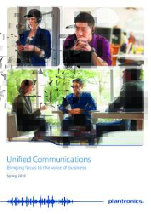Unified Communications Bringing focus to the voice of business Spring 2013 S  This version of the wordmark can only be