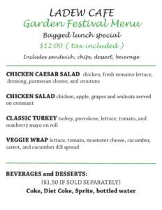 LADEW CAFE Garden Festival Menu Bagged lunch special $12:00 ( tax included ) Includes sandwich, chips, dessert, beverage