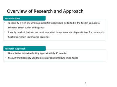 Overview of Research and Approach Key objectives • To identify which pneumonia diagnostic tools should be tested in the field in Cambodia, Ethiopia, South Sudan and Uganda