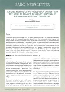 BARC NEWSLETTER A NOVEL METHOD USING PULSED EDDY CURRENT FOR DETECTION OF SPACERS IN COOLANT CHANNEL OF PRESSURISED HEAVY WATER REACTOR. T.V. Shyam Reactor Engineering Division