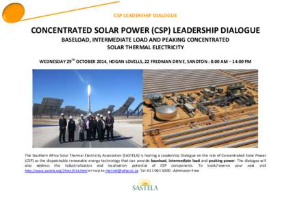 CSP LEADERSHIP DIALOGUE  CONCENTRATED SOLAR POWER (CSP) LEADERSHIP DIALOGUE BASELOAD, INTERMEDIATE LOAD AND PEAKING CONCENTRATED SOLAR THERMAL ELECTRICITY WEDNESDAY 29TH OCTOBER 2014, HOGAN LOVELLS, 22 FREDMAN DRIVE, SAN