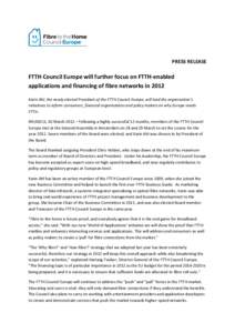 PRESS RELEASE  FTTH Council Europe will further focus on FTTH-enabled applications and financing of fibre networks in 2012 Karin Ahl, the newly elected President of the FTTH Council Europe, will lead the organisation’s