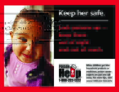Keep her safe. Lock poisons up — keep them out of sight and out of reach. When children get into