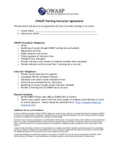 OWASP Training Instructor Agreement This document will serve as our agreement for you to provide training at our event. 1. Course Name: ______________________________________________________ 2. Instructor(s) Name: ______