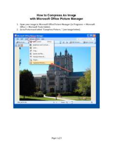    How to Compress An Image with Microsoft Office Picture Manager 1. Open	
  your	
  image	
  in	
  Microsoft	
  Office	
  Picture	
  Manager	
  (in	
  Programs	
  -­‐>	
  Microsoft	
   Office	
  -­‐>