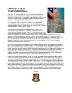 CSM JEFFERY F. COKER Command Sergeant Major 49th Missile Defense Battalion CSM Jeffery F. Coker enlisted into the South Carolina Army National Guard as a private in September 1984 as a 16F cannoneer. Upon completion of B