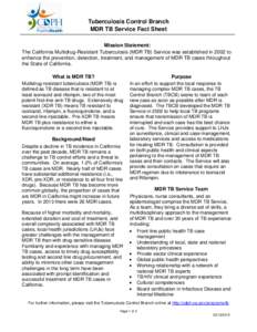 Tuberculosis Control Branch MDR TB Service Fact Sheet Mission Statement: The California Multidrug-Resistant Tuberculosis (MDR TB) Service was established in 2002 to enhance the prevention, detection, treatment, and manag