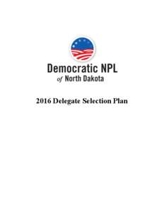 2016 Delegate Selection Plan  	
   SECTION	
  I	
    4	
  
