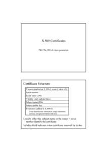X.509 Certificates PKI: The OSI of a new generation Certificate Structure Version (marked as X.509v3, even if v4 or v5) Serial number