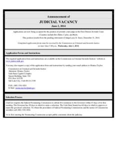 Announcement of  JUDICIAL VACANCY June 2, 2014 Applications are now being accepted for the position of juvenile court judge in the First District Juvenile Court. (Counties include Box Elder, Cache, and Rich).