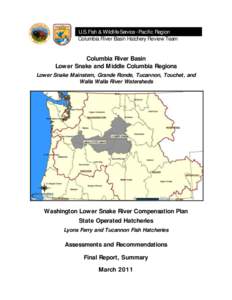 - U.S. Fish & Wildlife Service - Pacific Region Columbia River Basin Hatchery Review Team Columbia River Basin Lower Snake and Middle Columbia Regions Lower Snake Mainstem, Grande Ronde, Tucannon, Touchet, and