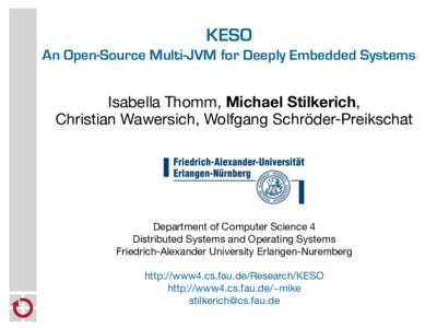 KESO An Open-Source Multi-JVM for Deeply Embedded Systems Isabella Thomm, Michael Stilkerich, Christian Wawersich, Wolfgang Schröder-Preikschat