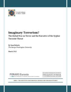 PONARS EURASIA WORKING PAPER Imaginary Terrorism? The Global War on Terror and the Narrative of the Uyghur Terrorist Threat