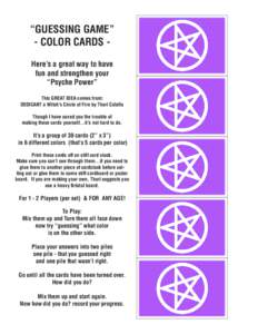 “GUESSING GAME” - COLOR CARDS Here’s a great way to have fun and strengthen your “Psyche Power” This GREAT IDEA comes from: DEDICANT a Witch’s Circle of Fire by Thuri Calafia